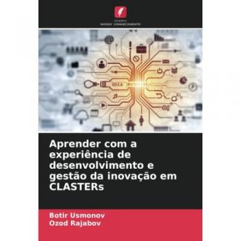 Aprender com a experiência de desenvolvimento e gestão da inovação em CLASTERs