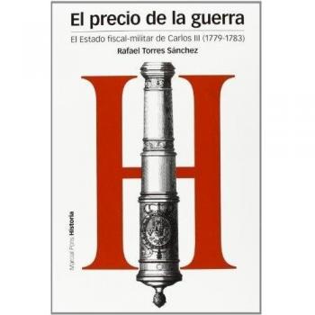 El precio de la guerra: El Estado fiscal-militar de Carlos III (1779-1783)
