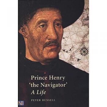 Prince Henry The Navigator: A Life (Yale Nota Bene)