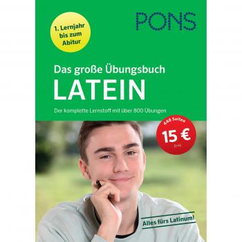 Pons Das Große Übungsbuch Latein 1. Lernjahr Bis Zum Abitur: Der Komplette Lernstoff Mit Über 800 Übungen