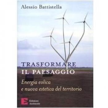 Trasformare il paesaggio. Energia eolica e nuova estetica del territorio