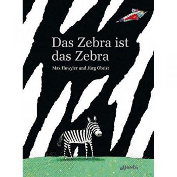 Max Huwyler Das Zebra Ist Das Zebra