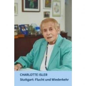 Charlotte Isler Stuttgart: Flucht Und Wiederkehr (Veröffentlichungen Des Archivs Der Stadt Stuttgart)