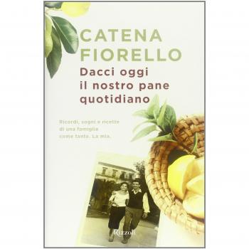 Dacci oggi il nostro pane quotidiano. Ricordi, sogni e ricette di una famiglia come tante. La mia