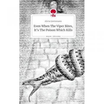 Even When The Viper Bites, It's The Poison Which Kills. Life is a Story