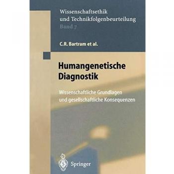 Humangenetische Diagnostik: Wissenschaftliche Grundlagen und gesellschaftliche Konsequenzen
