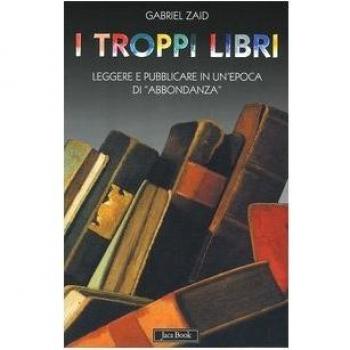 I troppi libri. Leggere e pubblicare in un'epoca di «abbondanza»