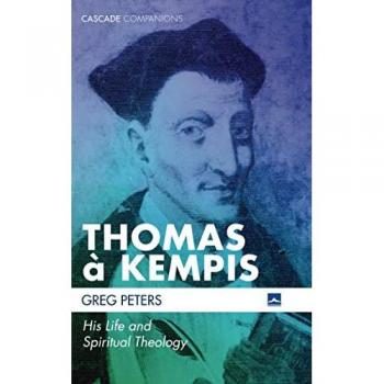 Thomas a Kempis: His Life and Spiritual Theology (Cascade Companions)