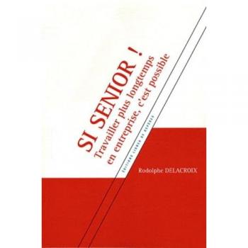 Si senior : Travailler plus longtemps en entreprise, c'est possible