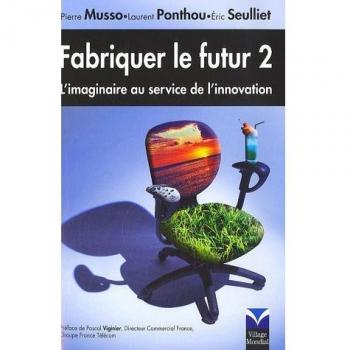 Pierre Musso Fabriquer Le Futur 2 : L'Imaginaire Au Service De L'Innovation
