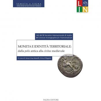 Moneta e identità territoriale: dalla polis antica alla civitas medievale. Atti del 3° Incontro internazionale di studio del «lexicon iconographicum numismaticae»