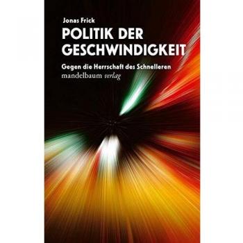 Politik der Geschwindigkeit: Gegen die Herrschaft des Schnelleren
