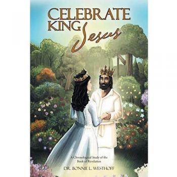 Celebrate King Jesus: A Chronological Study of the Book of Revelation