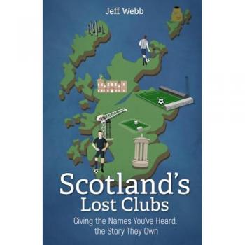 Jeff Webb Scotland's Lost Clubs