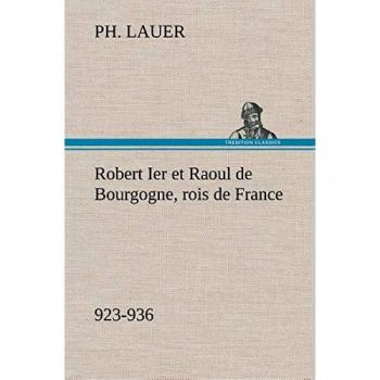 Robert Ier et Raoul de Bourgogne, rois de France (923-936)