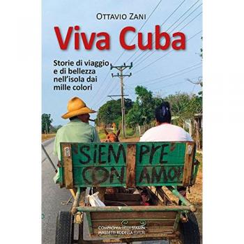 Viva Cuba. Storie di viaggio e di bellezza nell'isola dai mille colori