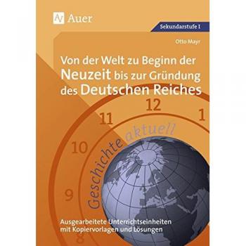 Otto Mayr Geschichte Aktuell, Von Der Welt Zu Beginn Der Neuzeit Bis Zur Gründung Des Deutschen Reiches