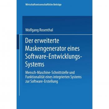 Der Erweiterte Maskengenerator eines Software-Entwicklungs-Systems: Mensch-Maschine-Schnittstelle und Funktionalität Eines Integrierten Systems zur ... Beiträge, Band 34)