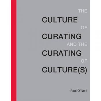 The Culture of Curating and the Curating of Culture