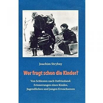 Wer fragt schon die Kinder?: Von Schlesien nach Ostfriesland: Erinnerungen eines Kindes, Jugendlichen und jungen Erwachsenen