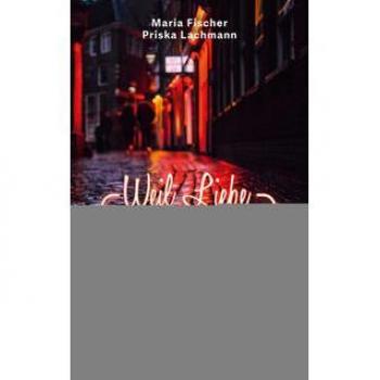Maria Fischer Weil Liebe Unbezahlbar Ist: Die Wahre Geschichte Einer Prostituierten Auf Ihrem Weg Zu Gott (Biografie)