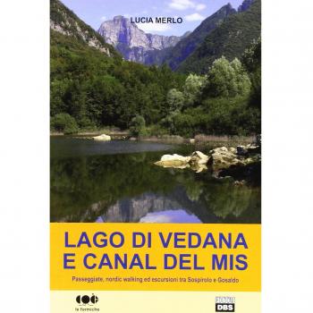 Lago di Vedana e canal del Mis. Passeggiate, nordic walking ed escursioni tra Sospirolo e Gosaldo