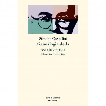 Genealogia della teoria critica. Adorno tra Hegel e Kant
