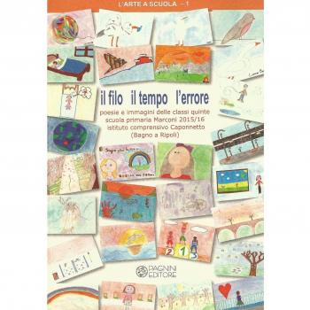 Il filo il tempo l'errore. Poesie e immagini delle classi quinte scuola primaria Marconi 2015-16 Istituto comprensivo Caponnetto