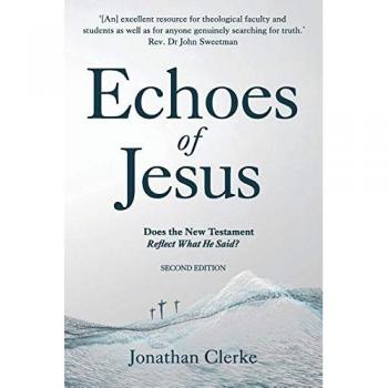 Echoes of Jesus: Does the New Testament Reflect What He Said?