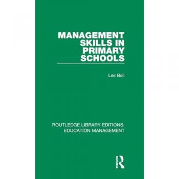 Management Skills in Primary Schools: Volume 3 (Routledge Library Editions: Education Management)