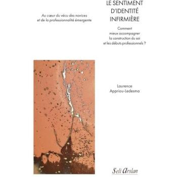 Le sentiment d’identité infirmière Comment mieux accompagner la construction du soi et les débuts professionnels ?