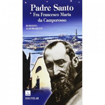 Padre Santo. Fra Francesco Maria da Camporosso