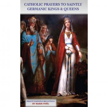 Catholic Prayers to Saintly Germanic Kings and Queens