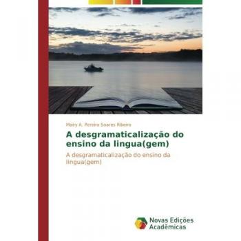 A desgramaticalização do ensino da lingua(gem): A desgramaticalização do ensino da lingua(gem)