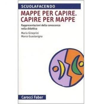 Mappa per capire. Capire per mappe. Rappresentazioni della conoscenza nella didattica