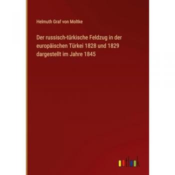 Der russisch-türkische Feldzug in der europäischen Türkei 1828 und 1829 dargestellt im Jahre 1845