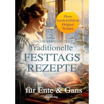 Omas Dachbodenschätze: Traditionelle Festtags-Rezepte für Ente und Gans