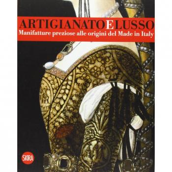 ARTIGIANATO E LUSSO. MANIFATTURE PREZIOSE ALLE ORIGINI DEL MADE IN ITALY