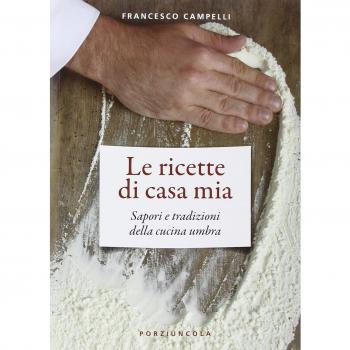 Le ricette di casa mia. Sapori e tradizioni della cucina umbra