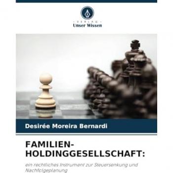 FAMILIEN-HOLDINGGESELLSCHAFT:: ein rechtliches Instrument zur Steuersenkung und Nachfolgeplanung