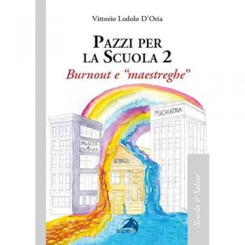 Pazzi per la scuola. Vol. 2: Burnout e «maestreghe»