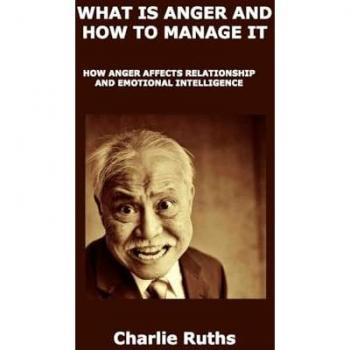 WHAT IS ANGER AND HOW TO MANAGE IT: HOW ANGER AFFECTS RELATIONSHIP AND EMOTIONAL INTELLIGENCE
