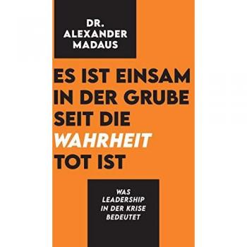 Madaus, Alexander: Es ist einsam in der Grube seit die Wahrheit tot ist
