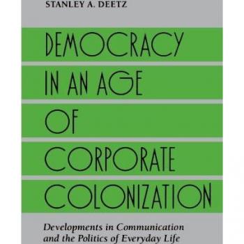 Deetz, Stanley A.: Democracy in an Age of Corporate Colonization
