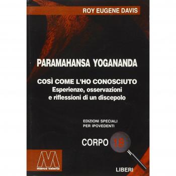 Paramahansa Yogananda. Così come l'ho conosciuto. Esperienze, osservazioni e riflessioni di un discepolo. Ediz. per ipovedenti Roy Eugene Davis