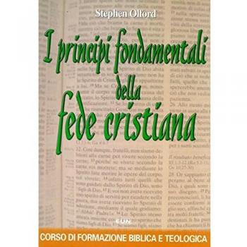 I principi fondamentali della fede cristiana. Corso di formazione biblica e teologica