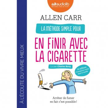 La méthode simple pour en finir avec la cigarette : Arrêter de fumer en fait c\'est possible !: Livre audio 1 CD MP3