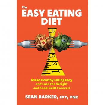 The Easy Eating Diet: Make Healthy Eating Easy and Lose the Weight and Food Guilt Forever!