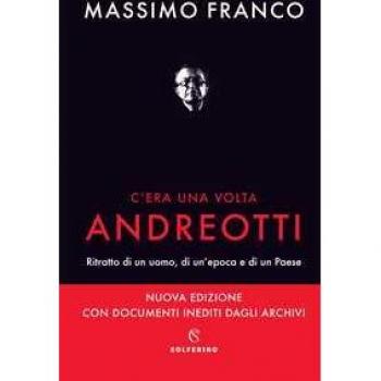 C'era una volta Andreotti. Ritratto di un uomo, di un'epoca e di ...