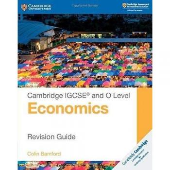 Cambridge IGCSE and O Level Economics Revision Guide by Colin Bamford